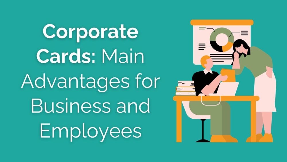 Corporate Cards Their Main Advantages for Business and Employees