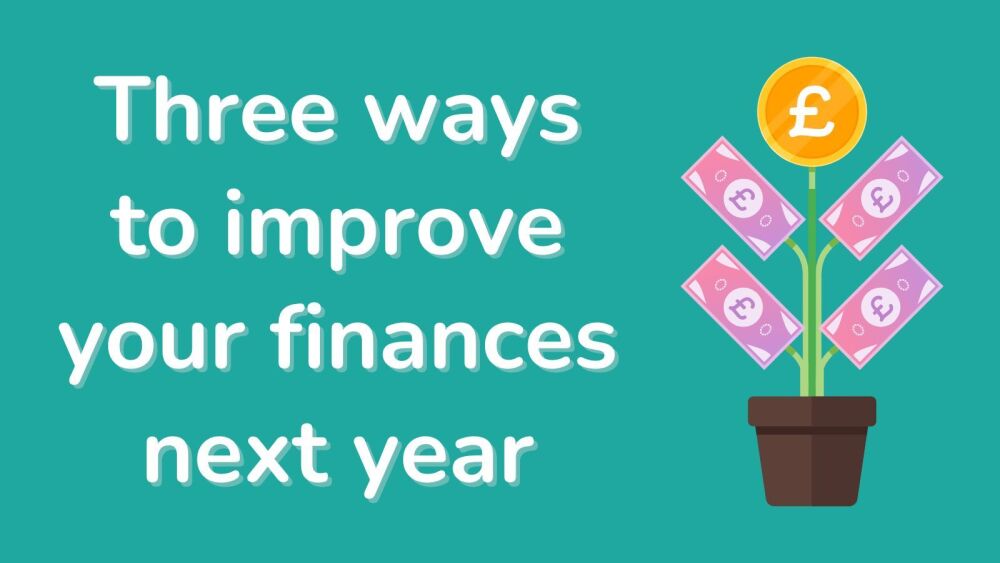Three ways to improve your finances next year