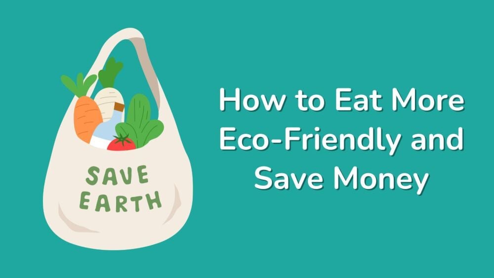 How to Eat More Eco-Friendly and Save Money