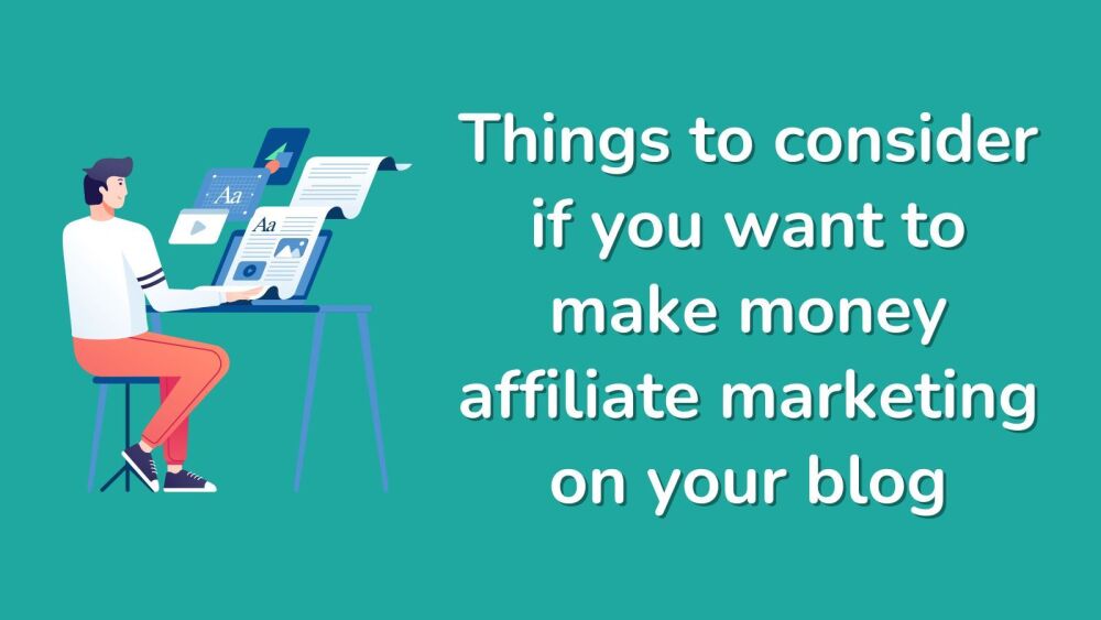 Things to consider if you want to make money affiliate marketing on your bl