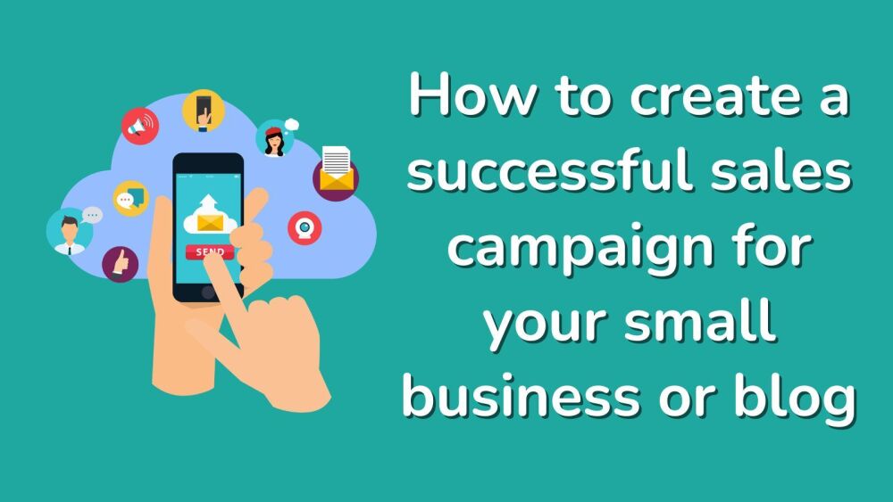 How to create a successful sales campaign for your small business or blog