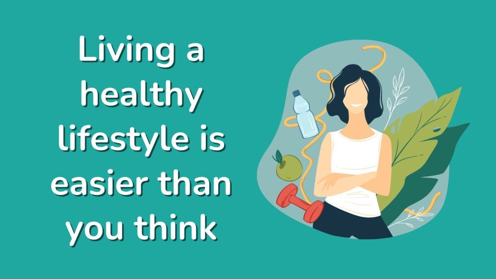 Living a healthy lifestyle is easier than you think