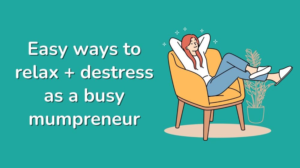Easy ways to relax + destress as a busy mumpreneur
