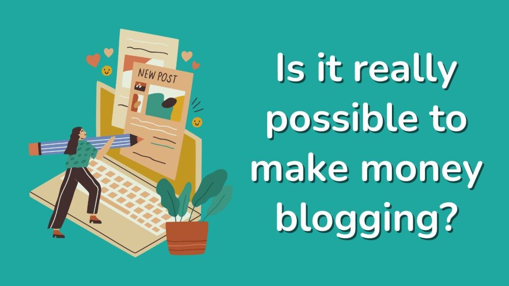 Is it really possible to make money blogging