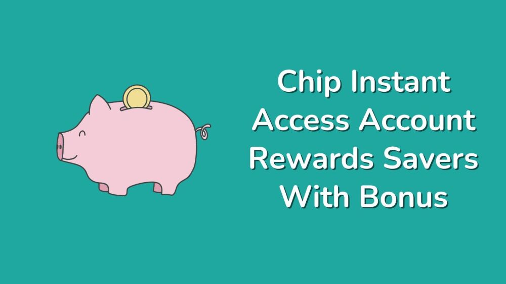 Chip Instant Access Account Rewards Savers With Bonus