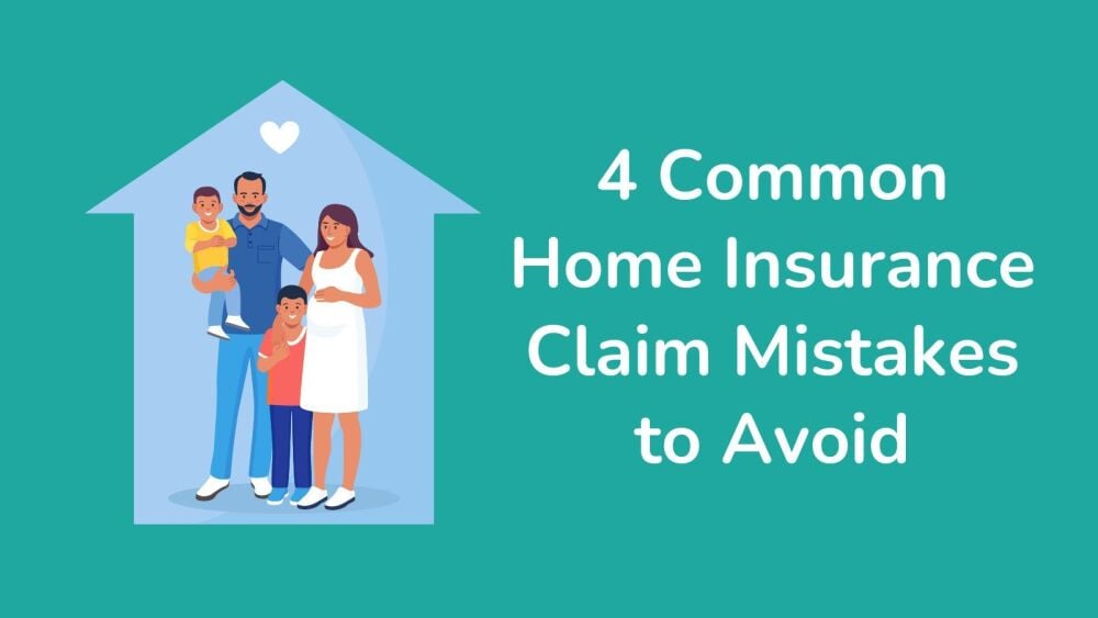 4 Common Home Insurance Claim Mistakes to Avoid
