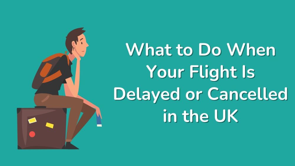 What to Do When Your Flight Is Delayed or Cancelled in the UK