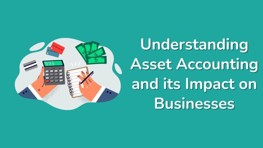 Understanding Asset Accounting and Its Impact on Businesses