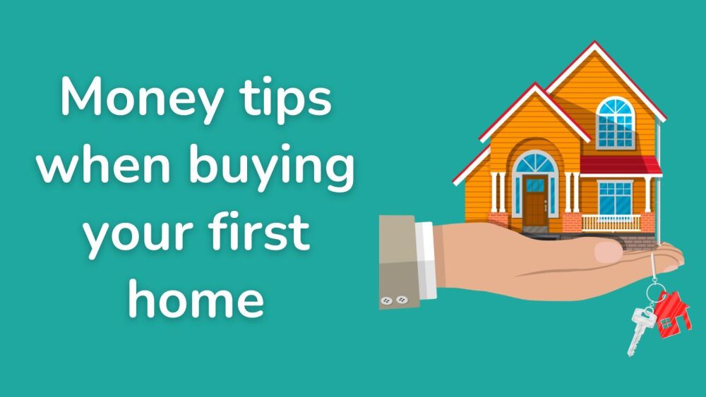Money tips when buying your first home