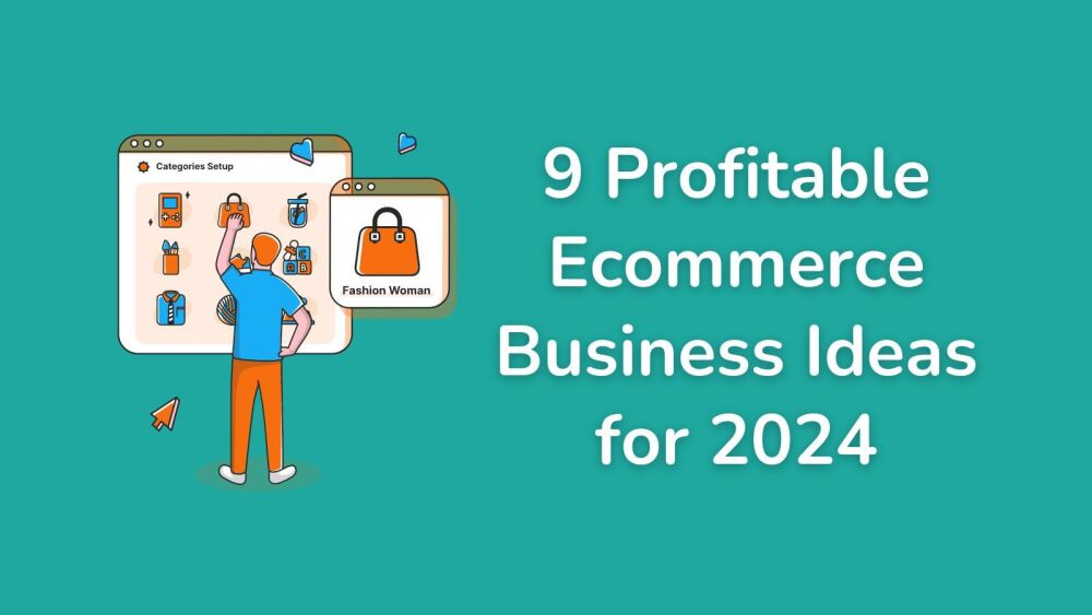 9 Profitable Ecommerce Business Ideas for 2024