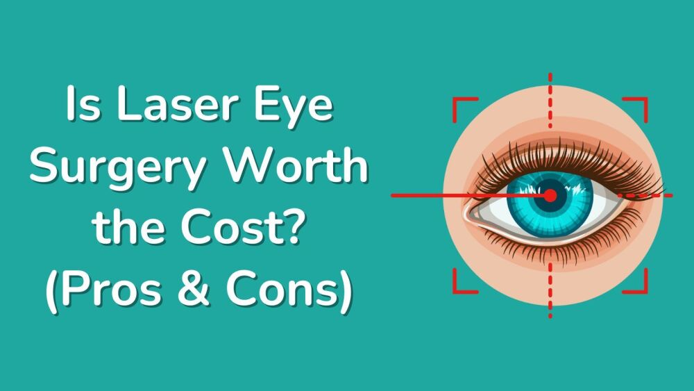 Is Laser Eye Surgery Worth the Cost in the UK (Pros &amp; Cons)