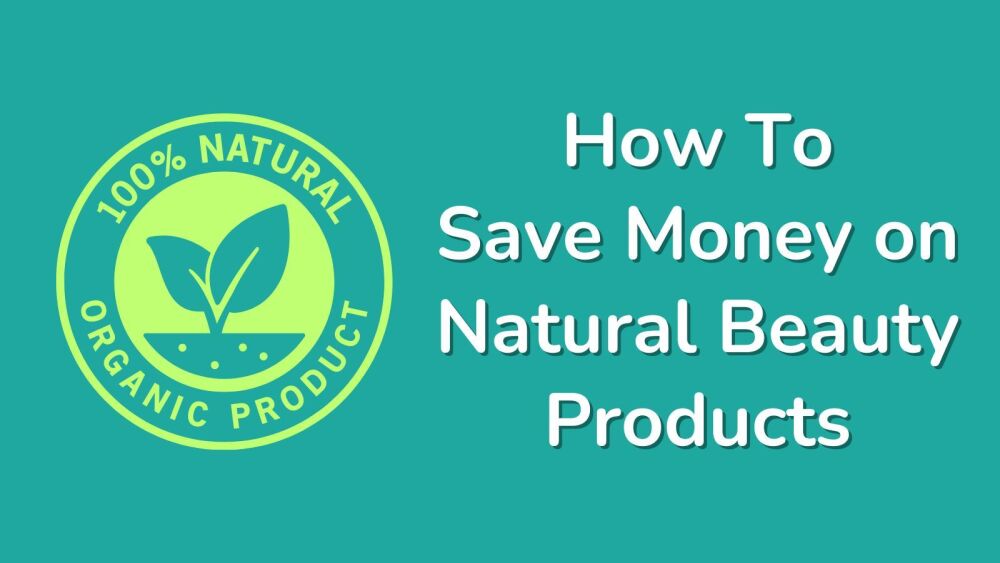 How To Save Money on Natural Beauty Products