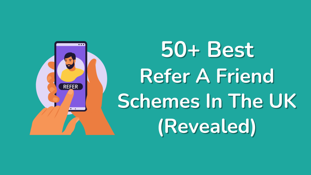 50+ Best Refer A Friend Schemes In The UK (Revealed)