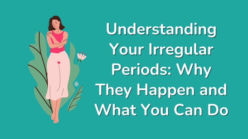 Understanding Your Irregular Periods Why They Happen and What You Can Do