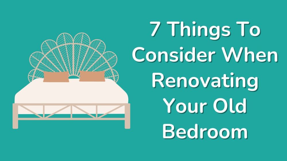 7 Things To Consider When Renovating Your Old Bedroom