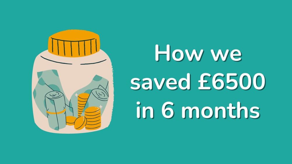 How we saved &pound;6500 in 6 months
