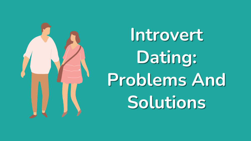 Introvert Dating Problems And Solutions