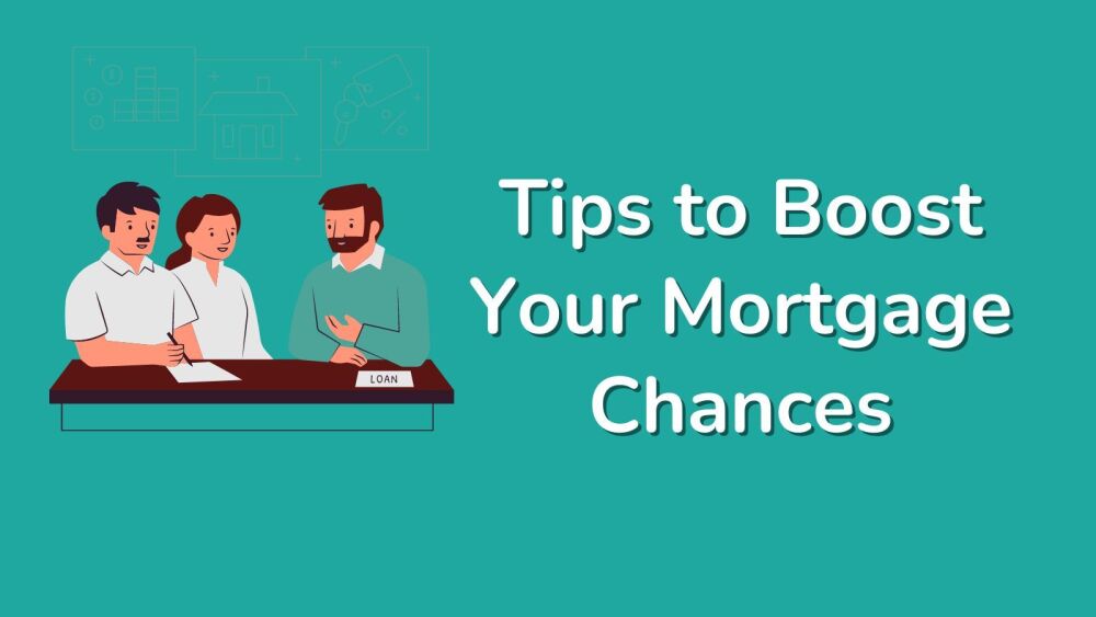 Tips to Boost Your Mortgage Chances