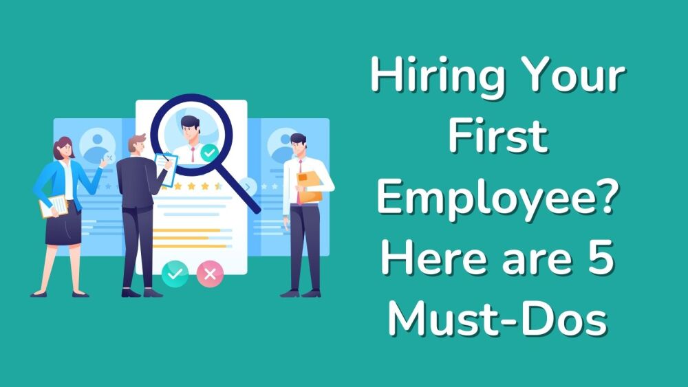 Hiring Your First Employee Here are 5 Must-Dos