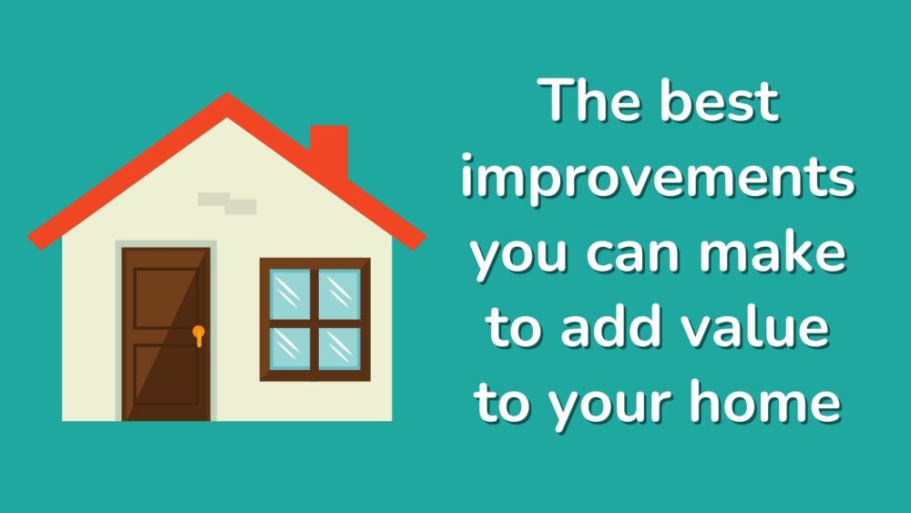 The best improvements you can make to add value to your home