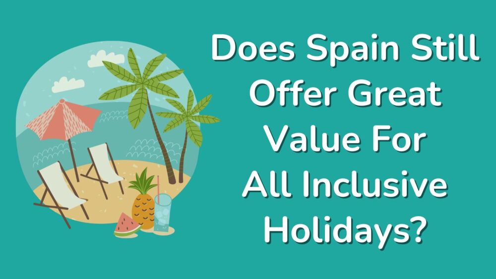 Does Spain Still Offer Great Value For All Inclusive Holidays