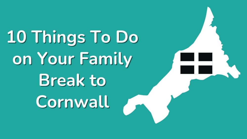 10 Things To Do on Your Family Break to Cornwall