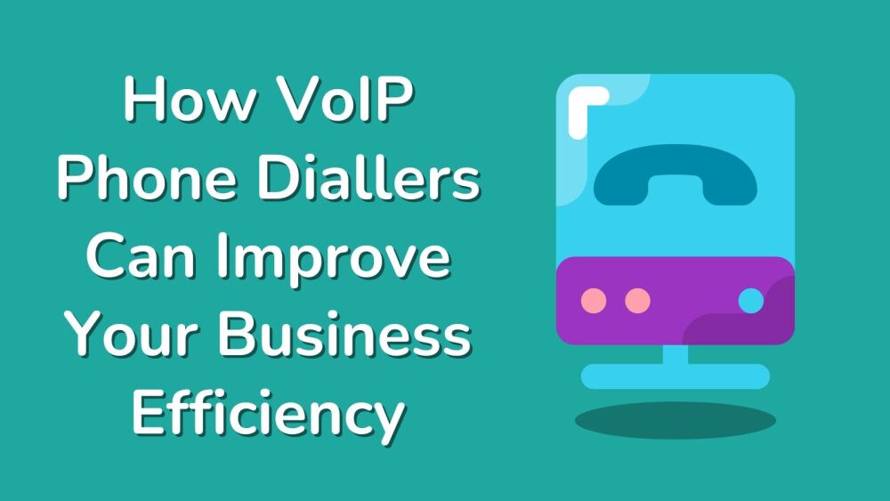 How VoIP Phone Diallers Can Improve Your Business Efficiency