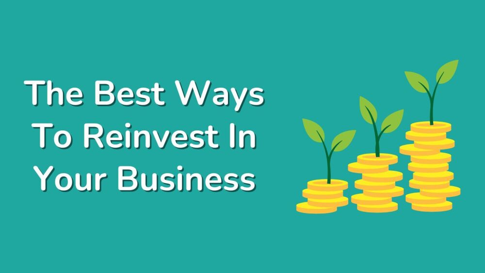 The Best Ways To Reinvest In Your Business