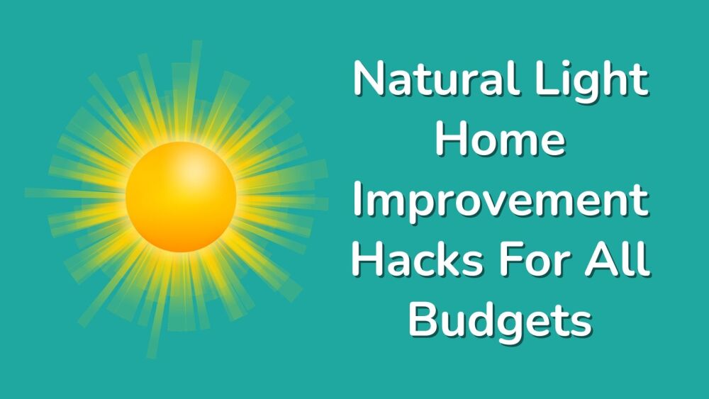 Natural Light Home Improvement Hacks For All Budgets