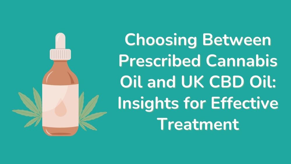 Choosing Between Prescribed Cannabis Oil and UK CBD Oil Insights for Effect