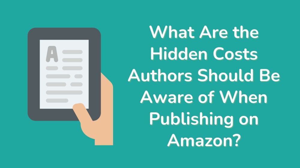 What Are the Hidden Costs Authors Should Be Aware of When Publishing on Ama