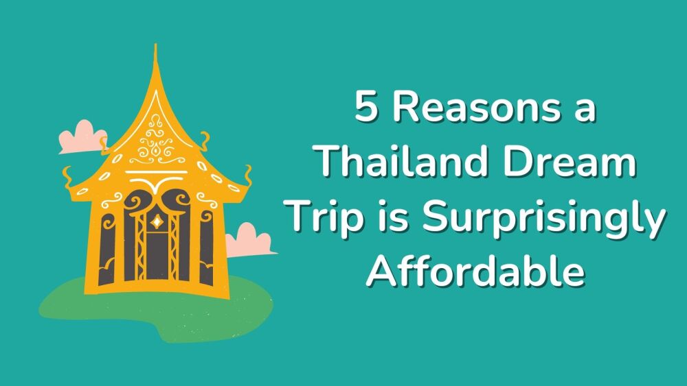 5 Reasons a Thailand Dream Trip is Surprisingly Affordable
