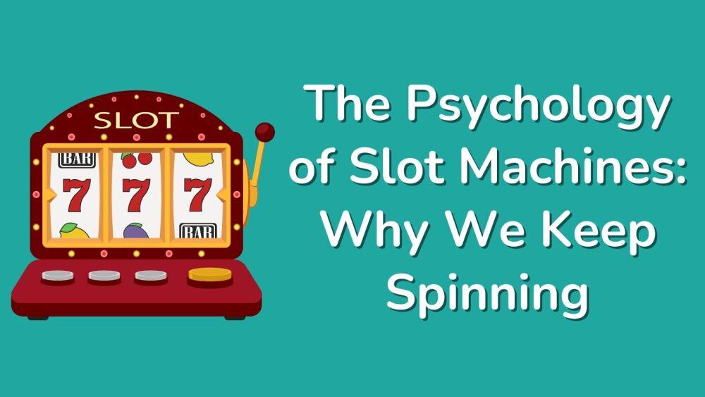 The Psychology of Slot Machines Why We Keep Spinning