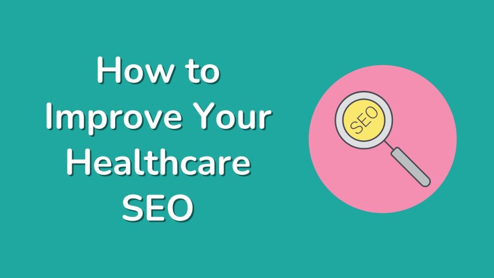 How to Improve Your Healthcare SEO