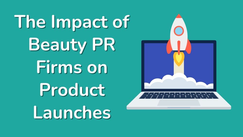 The Impact of Beauty PR Firms on Product Launches