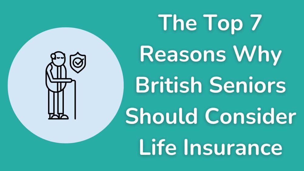 The Top 7 Reasons Why British Seniors Should Consider Life Insurance