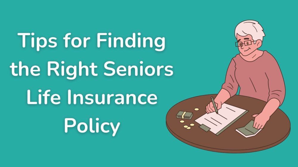 Tips for Finding the Right Seniors Life Insurance Policy