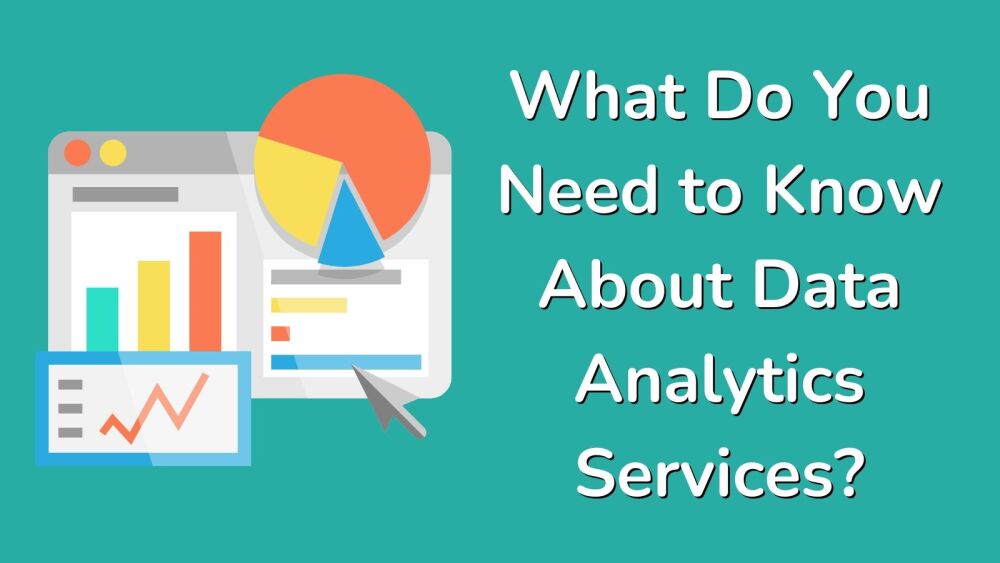 What Do You Need to Know About Data Analytics Services