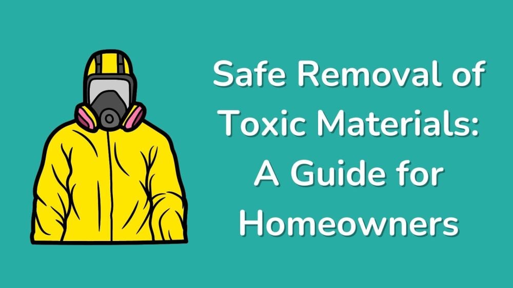 Safe Removal of Toxic Materials A Guide for Homeowners