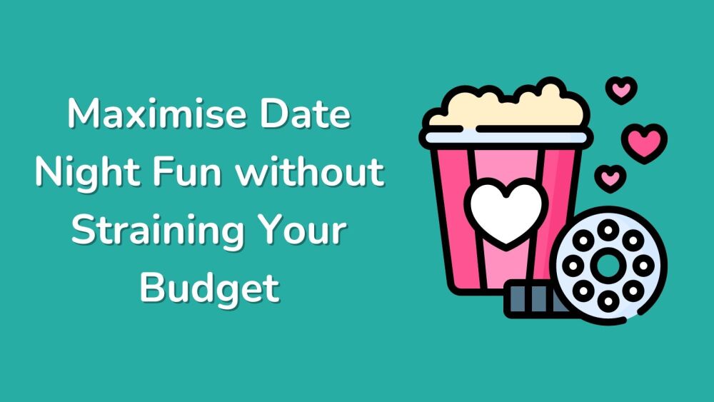 Maximise Date Night Fun without Straining Your Budget