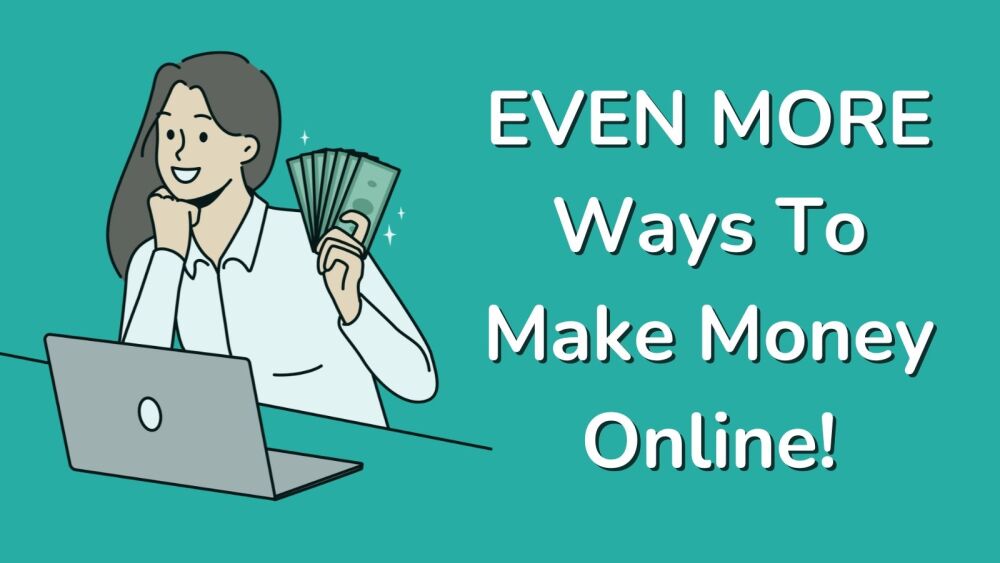 EVEN MORE Ways To Make Money Online