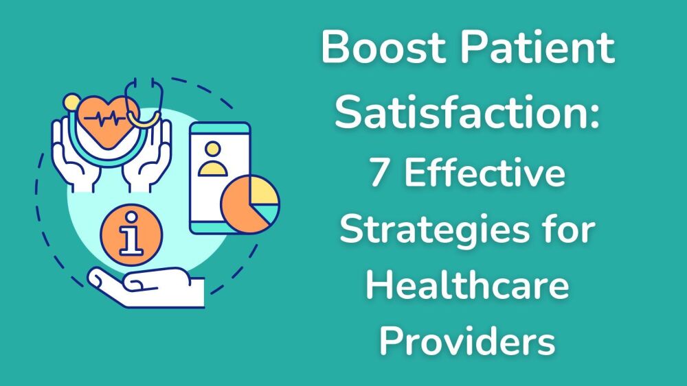 Boost Patient Satisfaction 7 Effective Strategies for Healthcare Providers
