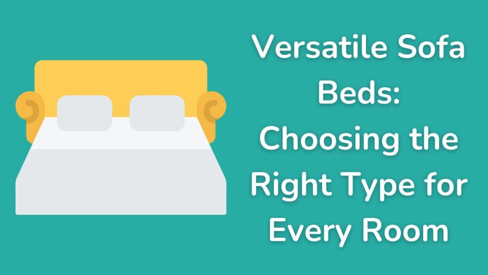 Versatile Sofa Beds Choosing the Right Type for Every Room