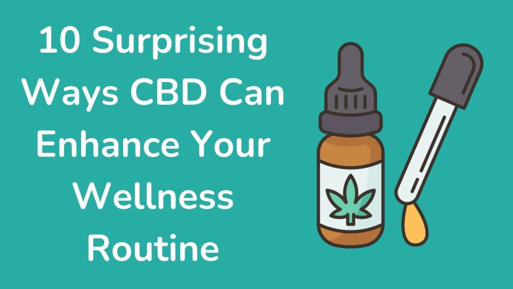 10 Surprising Ways CBD Can Enhance Your Wellness Routine