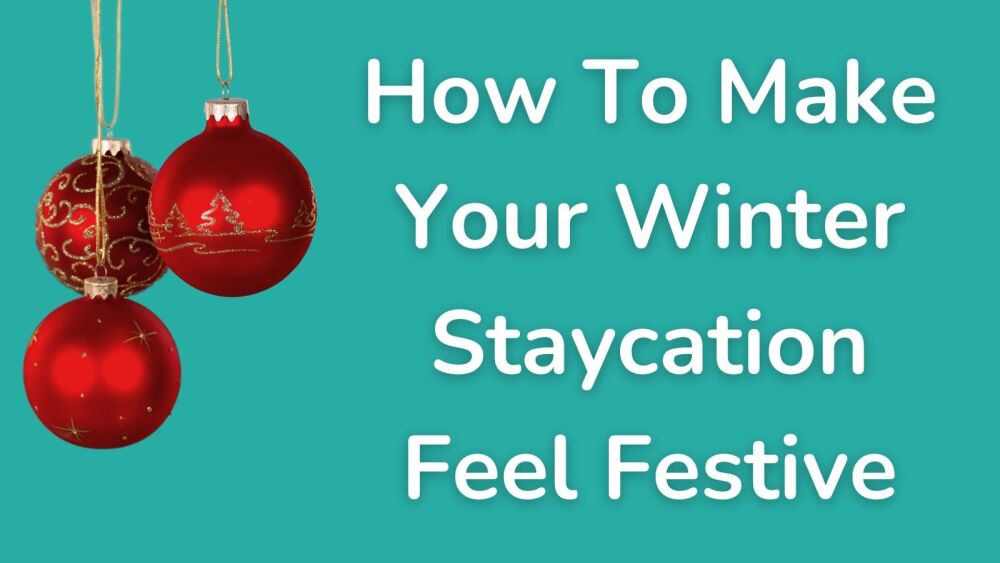 How To Make Your Winter Staycation Feel Festive