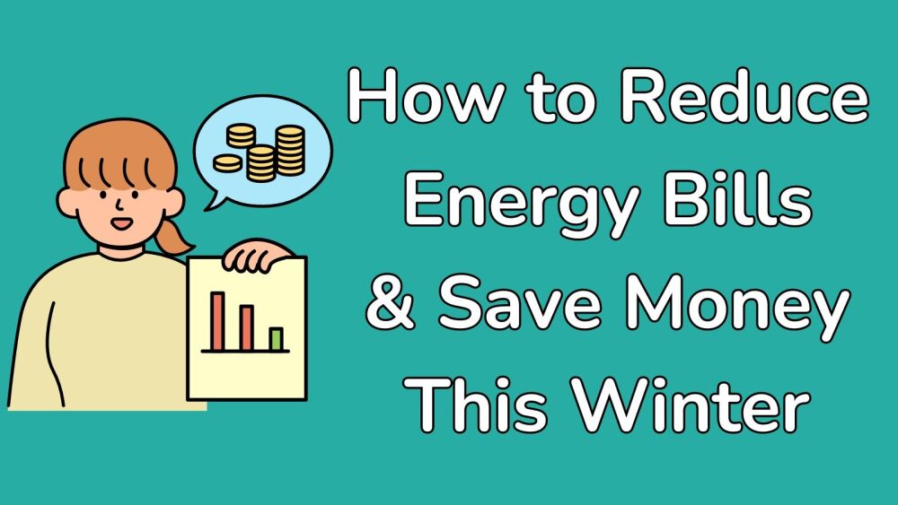 How to Reduce Energy Bills and Save Money This Winter