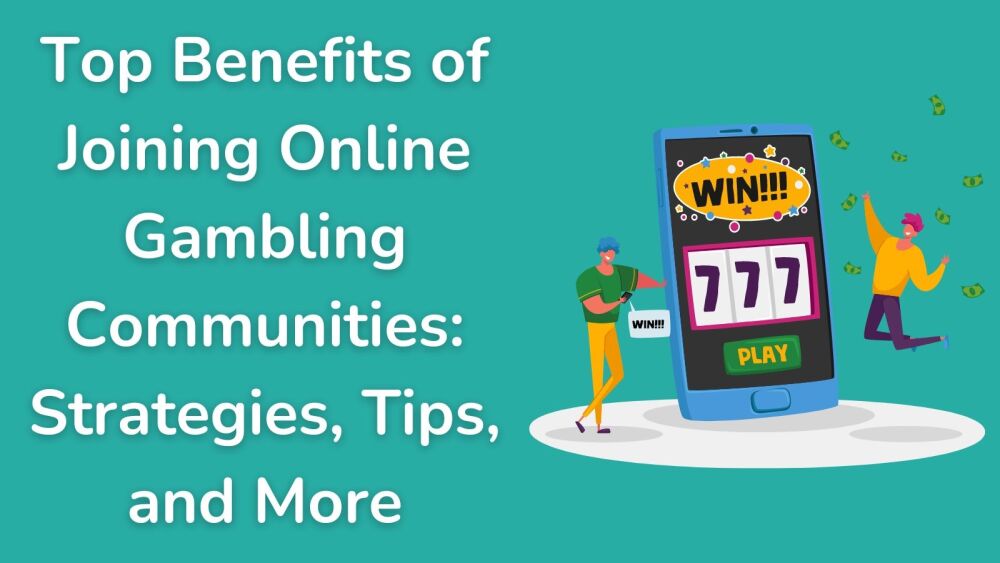 Top Benefits of Joining Online Gambling Communities Strategies, Tips, and M