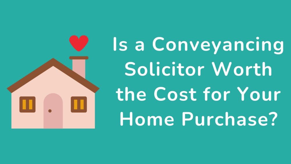 Is a Conveyancing Solicitor Worth the Cost for Your Home Purchase