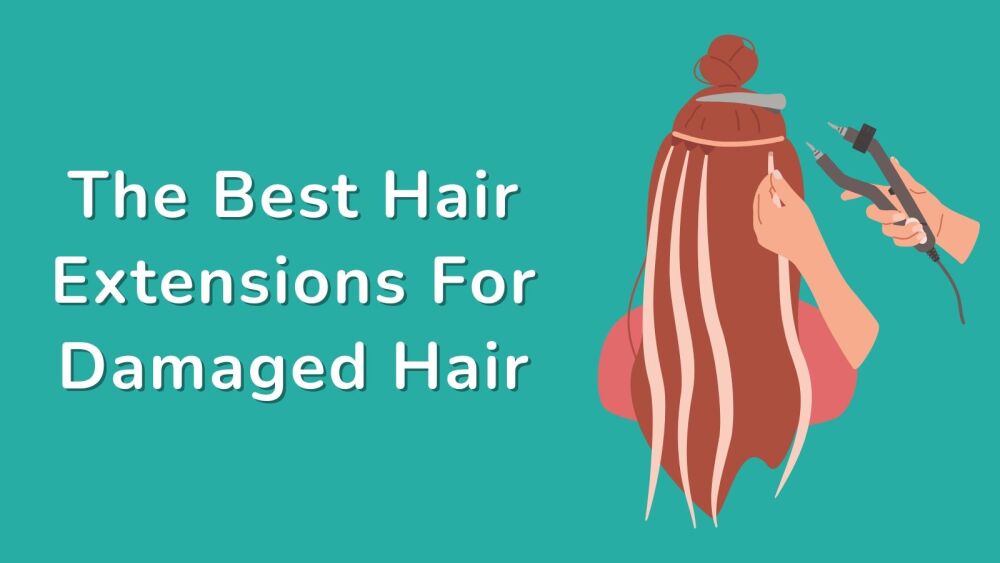 The Best Hair Extensions For Damaged Hair