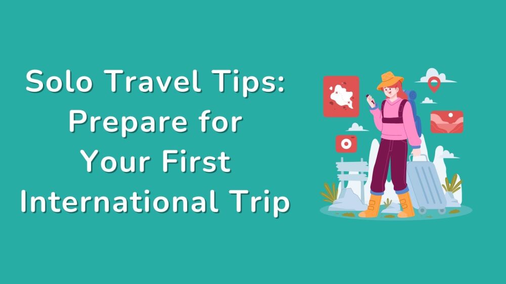 Essential Solo Travel Tips Prepare for Your First International Trip